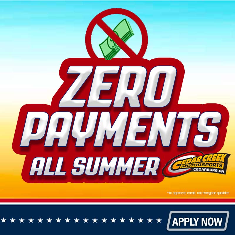 Zero or No Payments All Summer Loan Promotion for sale in Cedar Creek Motorsports, Cedarburg, Wisconsin