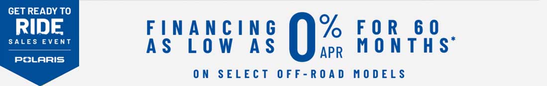Polaris 0% Financing for 6 Months Get Ready to Ride Sales Event